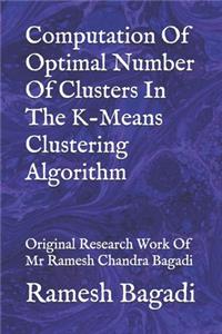 Computation Of Optimal Number Of Clusters In The K-Means Clustering Algorithm