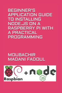 Beginner's Application Guide to Installing Node.Js on a Raspberry Pi with a Practical Programming