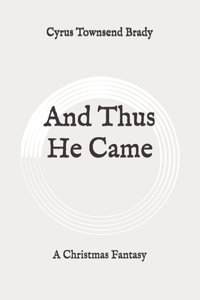 And Thus He Came