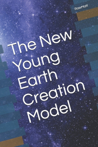 The Young Earth Creation Model (Hard Copy)