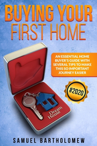 Buying Your First Home: An Essential Home Buyer's Guide with Several Tips To Make this so Important Journey Easier