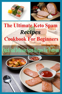 Ultimate Keto Spam Recipes Cookbook For Beginners