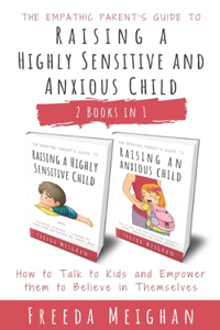 The Empathic Parent's Guide to Raising a Highly Sensitive and Anxious Child