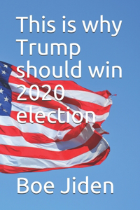 This is why Trump should win 2020 election