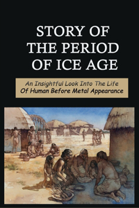 Story Of The Period Of Ice Age