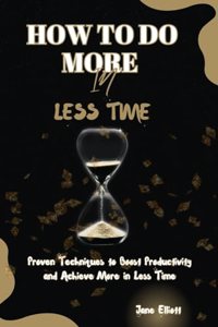 How to Do More in Less Time