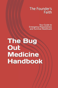 Bug Out Medicine Handbook: Your Guide to Emergency Preparedness and Survival Healthcare