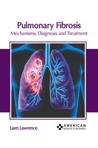 Pulmonary Fibrosis: Mechanisms, Diagnosis and Treatment