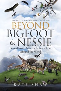 Beyond Bigfoot & Nessie