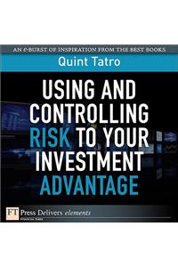Using and Controlling Risk to Your Investment Advantage