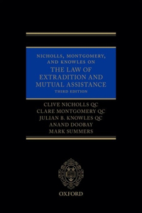 Nicholls, Montgomery, and Knowles on the Law of Extradition and Mutual Assistance
