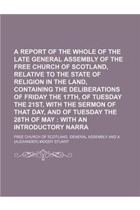 A Report of the Whole Proceedings of the Late General Assembly of the Free Church of Scotland, Relative to the State of Religion in the Land, Contai