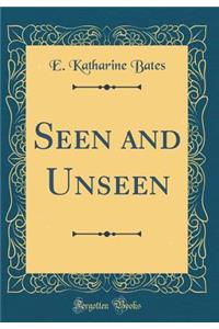 Seen and Unseen (Classic Reprint)