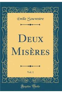 Deux Misï¿½res, Vol. 1 (Classic Reprint)