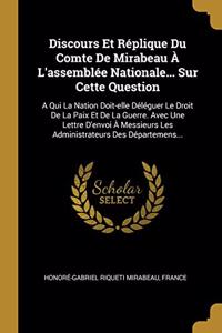 Discours Et Réplique Du Comte De Mirabeau À L'assemblée Nationale... Sur Cette Question