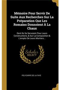Mémoire Pour Servir De Suite Aux Recherches Sur La Préparation Que Les Romains Donnoient À La Chaux