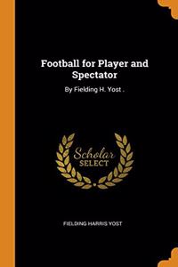Football for Player and Spectator