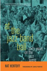 At the Jazz Band Ball: Sixty Years on the Jazz Scene