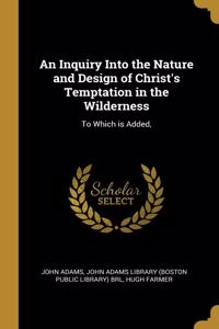 An Inquiry Into the Nature and Design of Christ's Temptation in the Wilderness