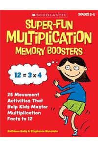 Super-Fun Multiplication Memory Boosters: 25 Movement Activities That Help Kids Master Multiplication Facts to 12: 25 Movement Activities That Help Kids Master Multiplication Facts to 12