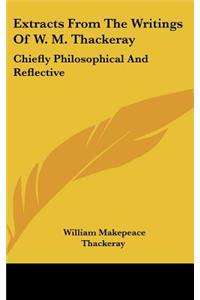 Extracts From The Writings Of W. M. Thackeray