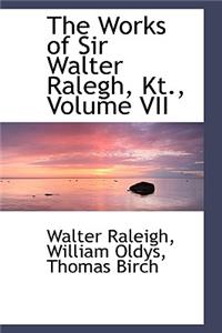 The Works of Sir Walter Ralegh, Kt., Volume VII
