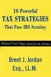 10 Powerful Tax Strategies That Pass IRS Scrutiny