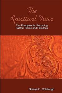 Spiritual Diva - Ten Principles for Becoming Faithful, Fierce and Fabulous