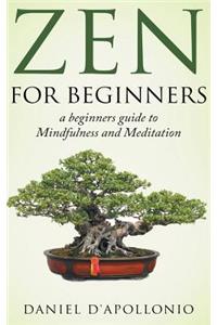 Zen For Beginners a beginners guide to Mindfulness and Meditation methods to relieve anxiety
