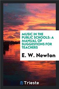 MUSIC IN THE PUBLIC SCHOOLS: A MANUAL OF