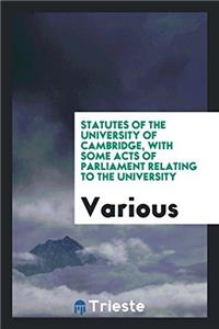 Statutes of the University of Cambridge, with some acts of Parliament relating to the University