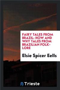 Fairy Tales from Brazil: How and Why Tales from Brazilian Folk-Lore