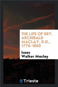 The Life of Rev. Archibald Maclay, D.D., 1776-1860