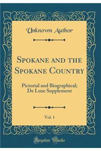 Spokane and the Spokane Country, Vol. 1: Pictorial and Biographical; de Luxe Supplement (Classic Reprint)