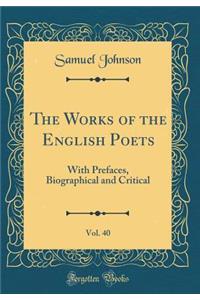 The Works of the English Poets, Vol. 40: With Prefaces, Biographical and Critical (Classic Reprint)