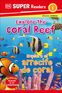 DK Super Readers Level 1 English-Spanish Bilingual Explore the Coral Reef â€“ Explora el arrecife de coralb