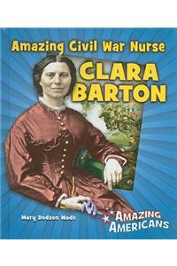 Amazing Civil War Nurse Clara Barton