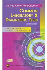 Nurses' Quick Reference to Common Laboratory and Diagnostic Tests