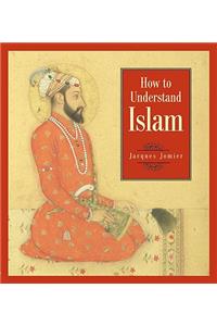 How to Understand Islam