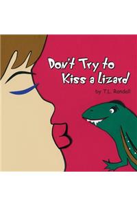 Don't Try to Kiss a Lizard