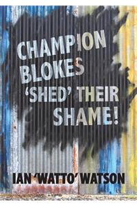 Champion Blokes 'Shed' Their Shame