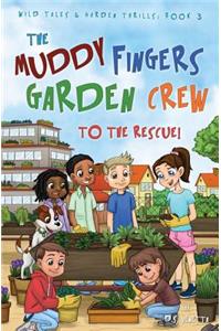 The Muddy Fingers Garden Crew to the Rescue!