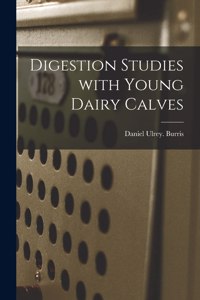 Digestion Studies With Young Dairy Calves