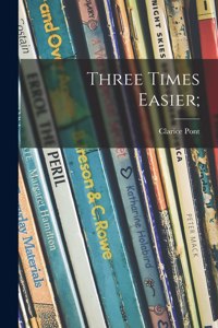 Three Times Easier;
