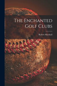 Enchanted Golf Clubs [microform]