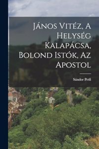 János Vitéz, A helység kalapácsa, Bolond Istók, Az apostol