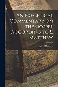 Exegetical Commentary on the Gospel According to S. Matthew