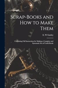 Scrap-books and how to Make Them