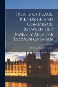 Treaty of Peace, Friendship and Commerce, Between Her Majesty and the Tycoon of Japan