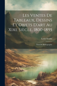 Les Ventes De Tableaux, Dessins Et Objets D'art Au Xixe Siècle, 1800-1895